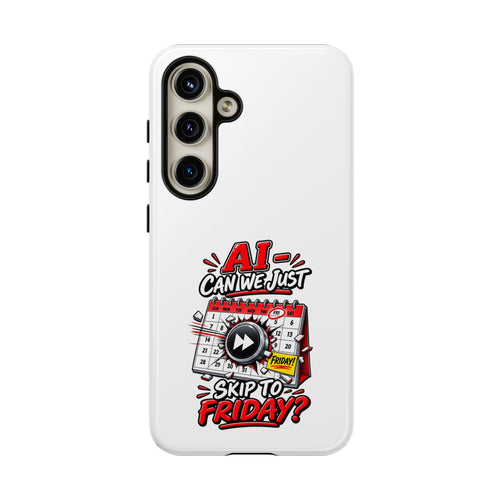 "AI - Can we just Skip to Friday" Phone Case — product photo 1 | The ClawMark Store