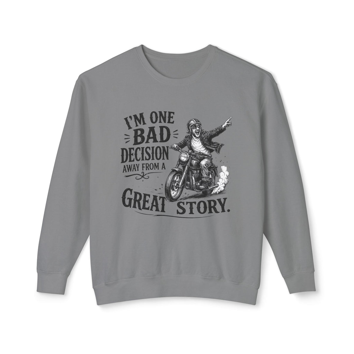 I'm One Bad Decision Away From A Great Story — Motorcycle Sweatshirt — Grey, S | The ClawMark Store