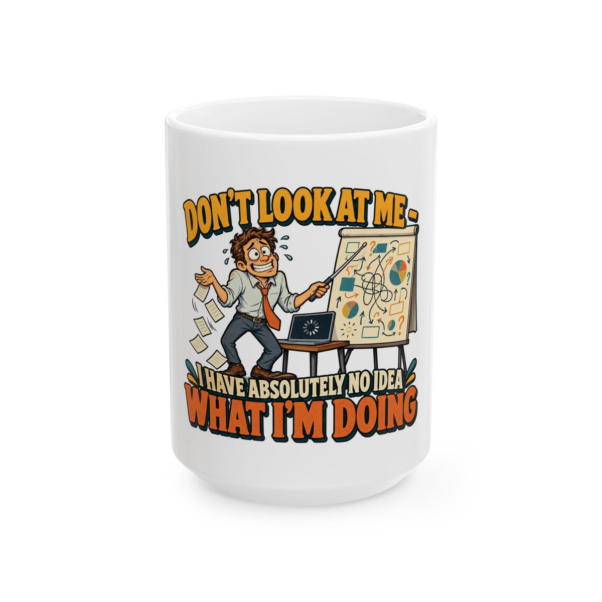 11oz/15oz Ceramic Mug - "Don't Look At Me, I Have Absolutely No Idea What I'm Doing" Funny Office Gift