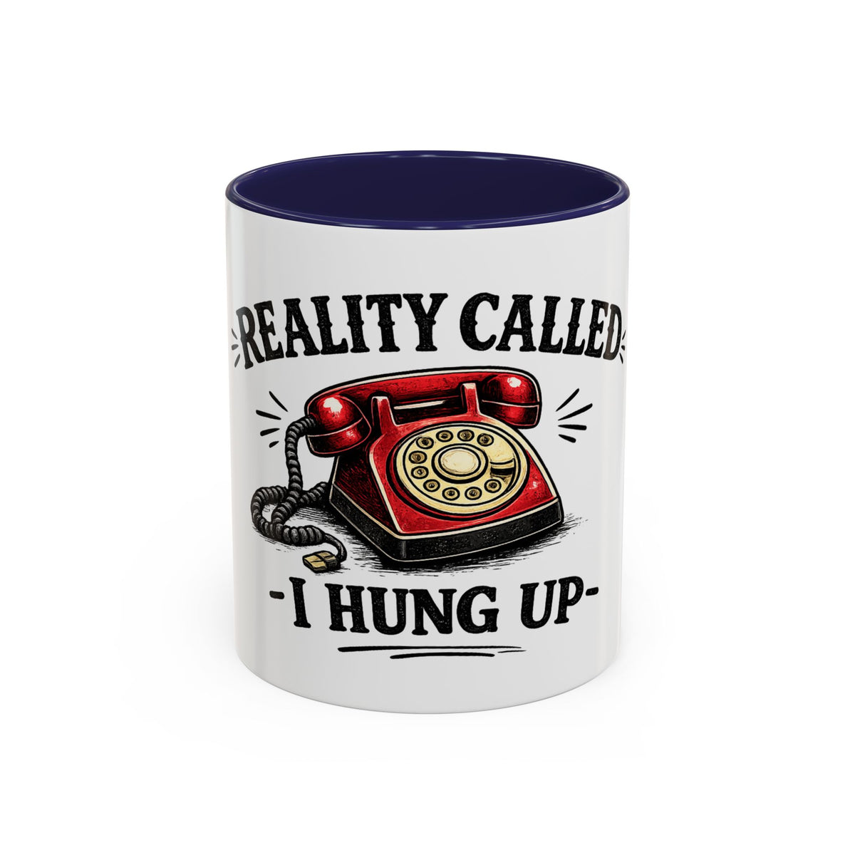 Reality Called - I Hung Up — Ceramic Accent Mug