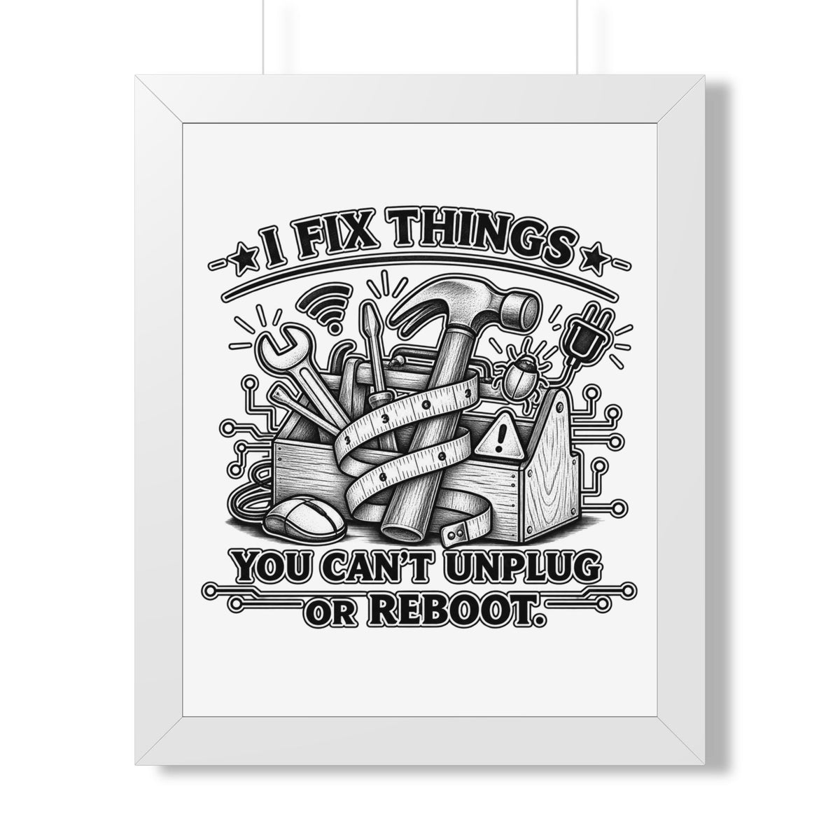 "I Fix Things You Can't Unplug or Reboot" Framed Poster — White, 16″ x 20″ | The ClawMark Store