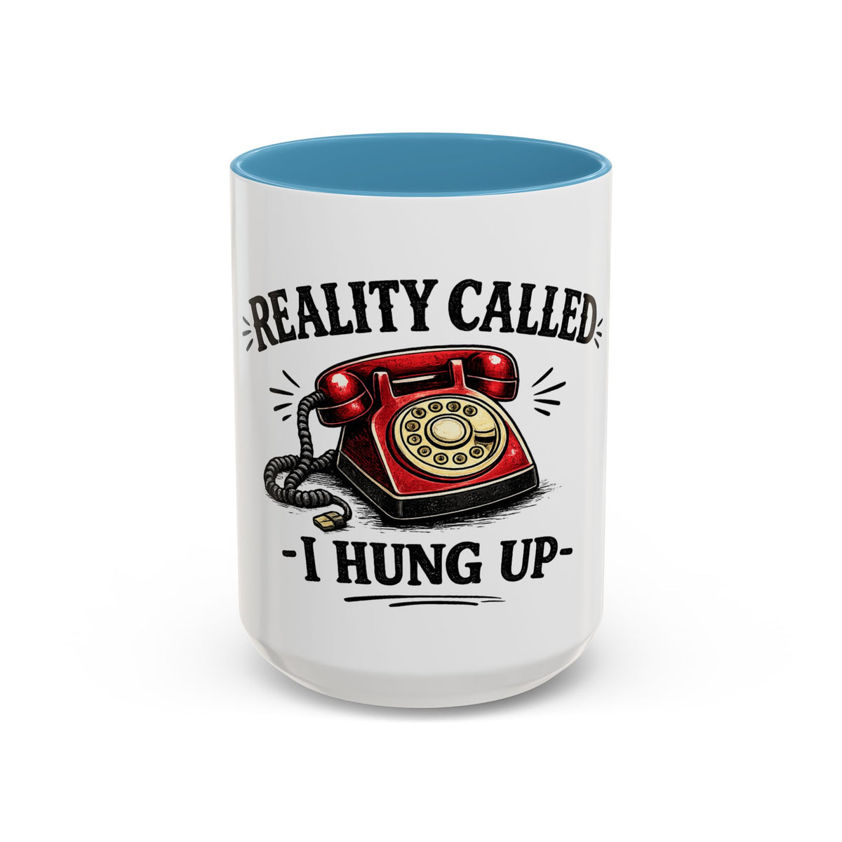 Reality Called - I Hung Up — Ceramic Accent Mug