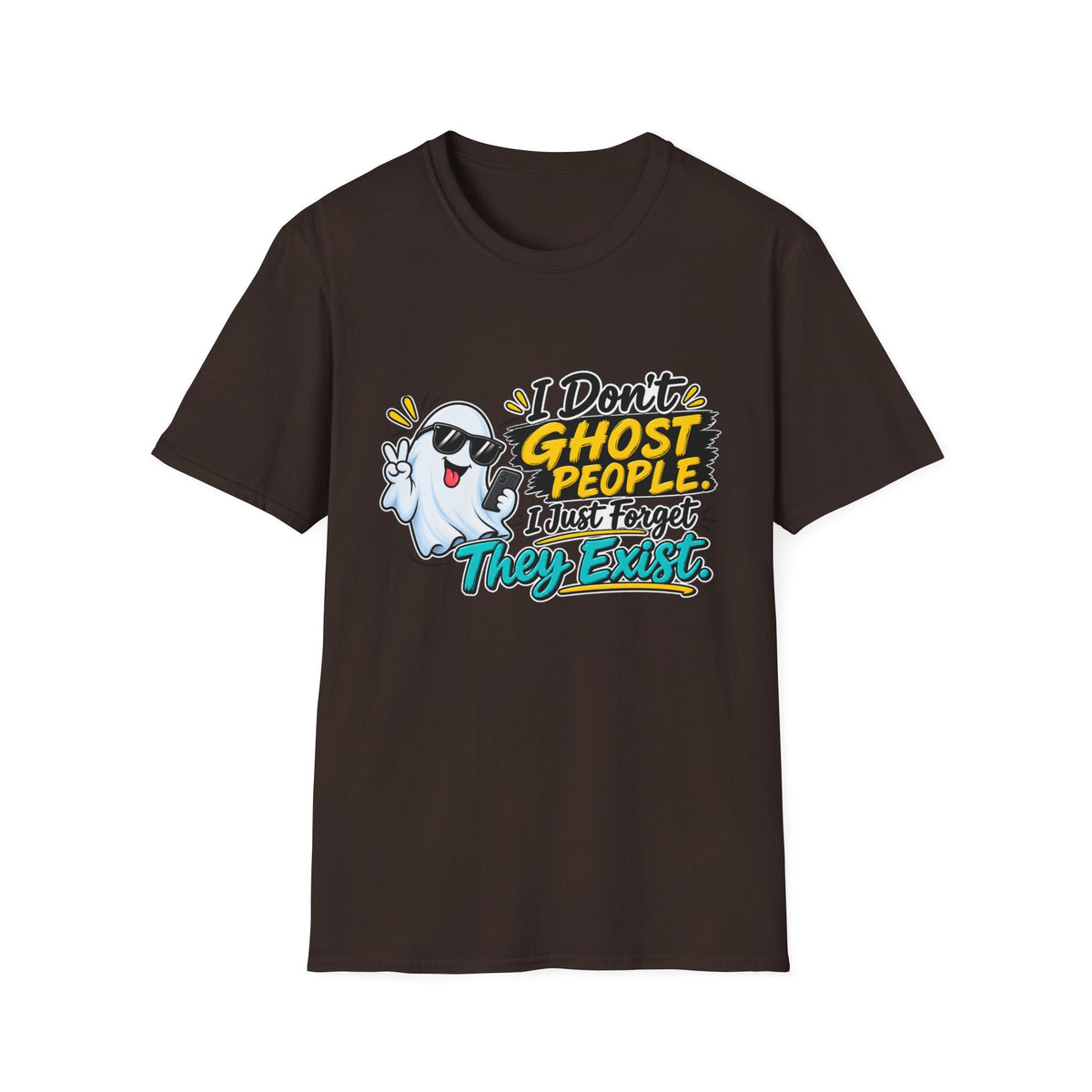 I Don't Ghost People — I just Forget they Exist T-Shirt — Dark Chocolate, S | The ClawMark Store