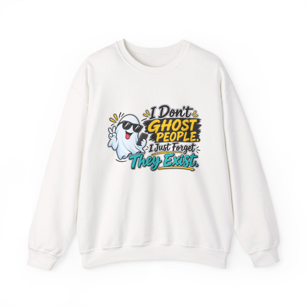 "I Don't Ghost People, I Just Forget They Exist" Sweatshirt — S, White | The ClawMark Store