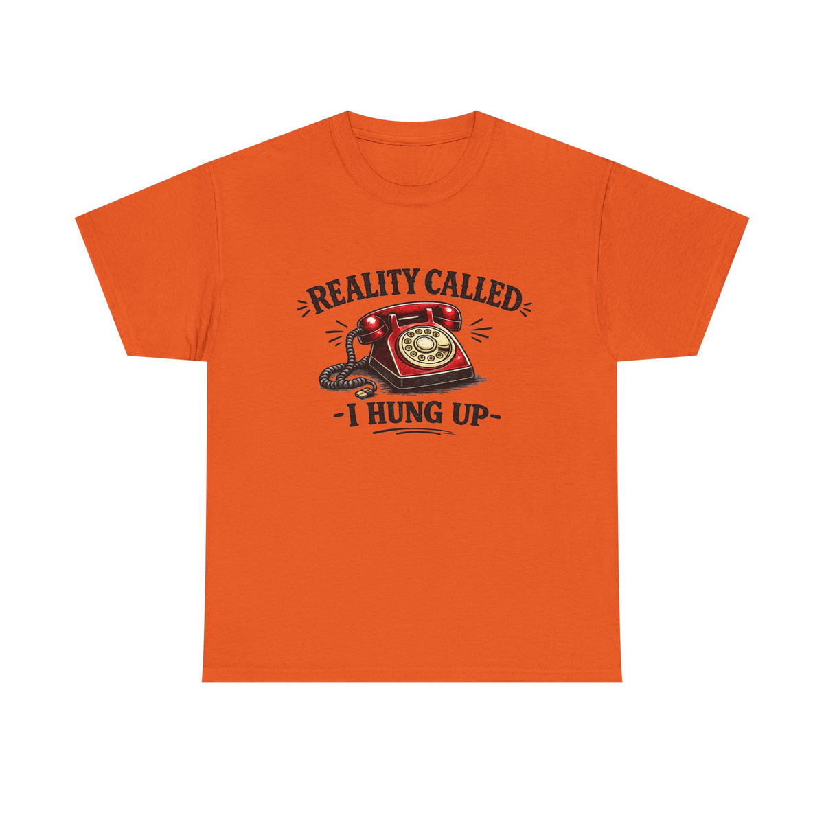 Reality Called, I Hung Up — T-Shirt — Orange, S | The ClawMark Store
