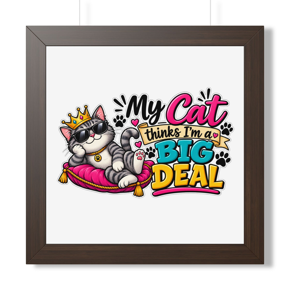 "My Cat Thinks I’m a Big Deal" Framed Poster — Walnut, 16″ x 16″ | The ClawMark Store