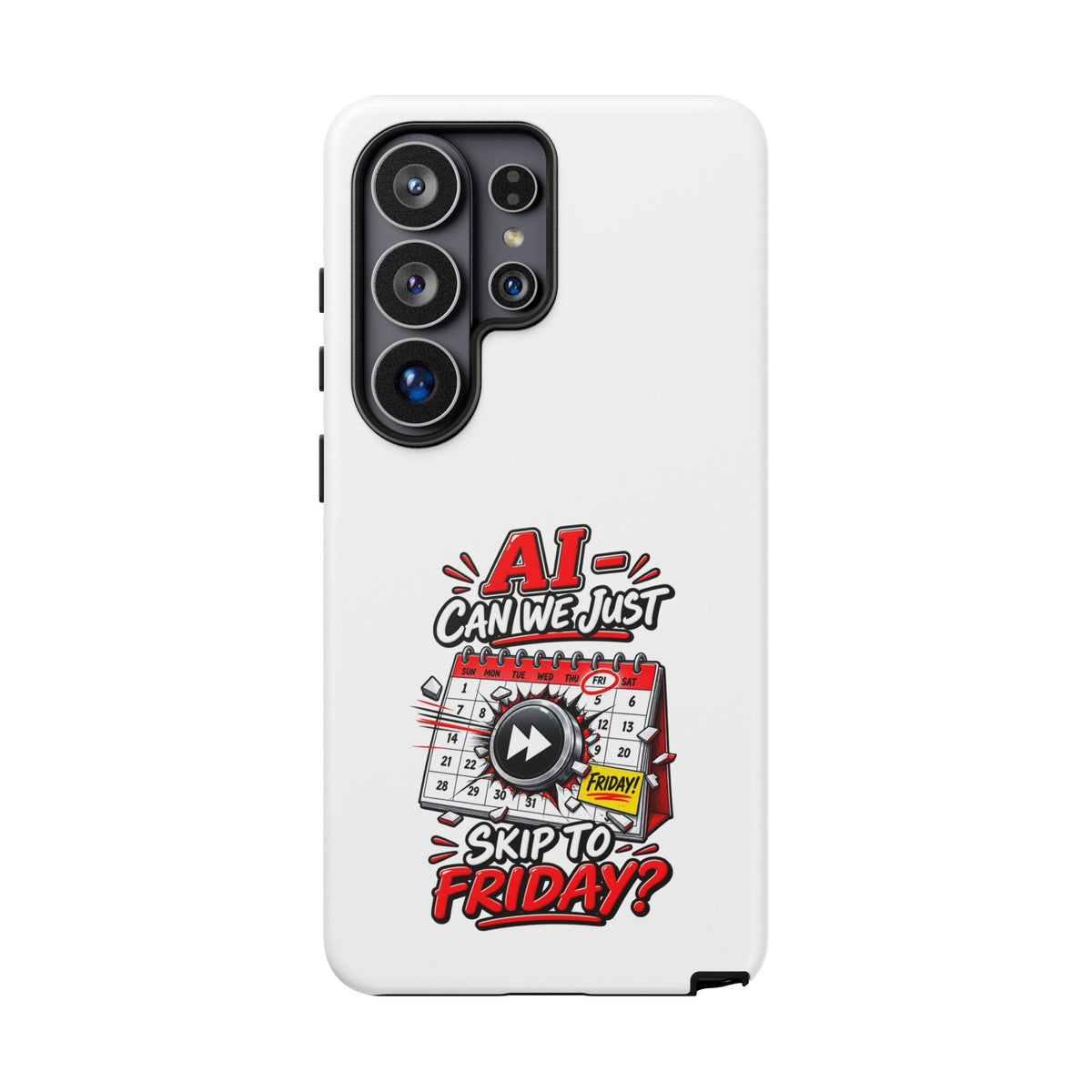 "AI - Can we just Skip to Friday" Phone Case — Samsung Galaxy S26 Ultra, Matte | The ClawMark Store