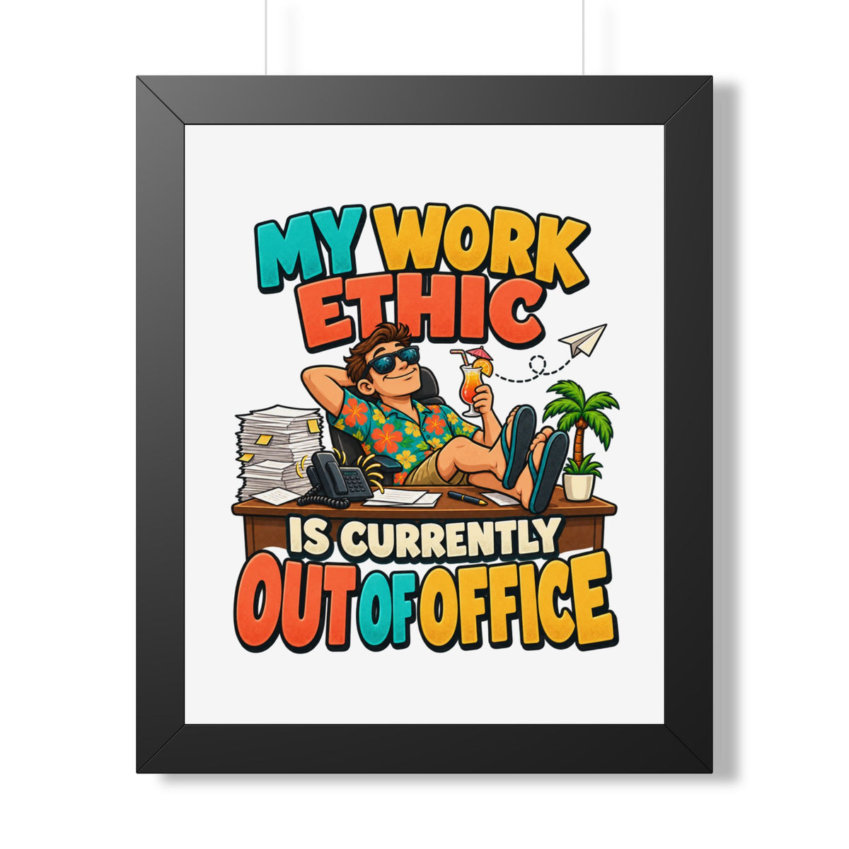 Framed Poster - "My Work Ethic Is Currently Out Of Office" Humorous Wall Art