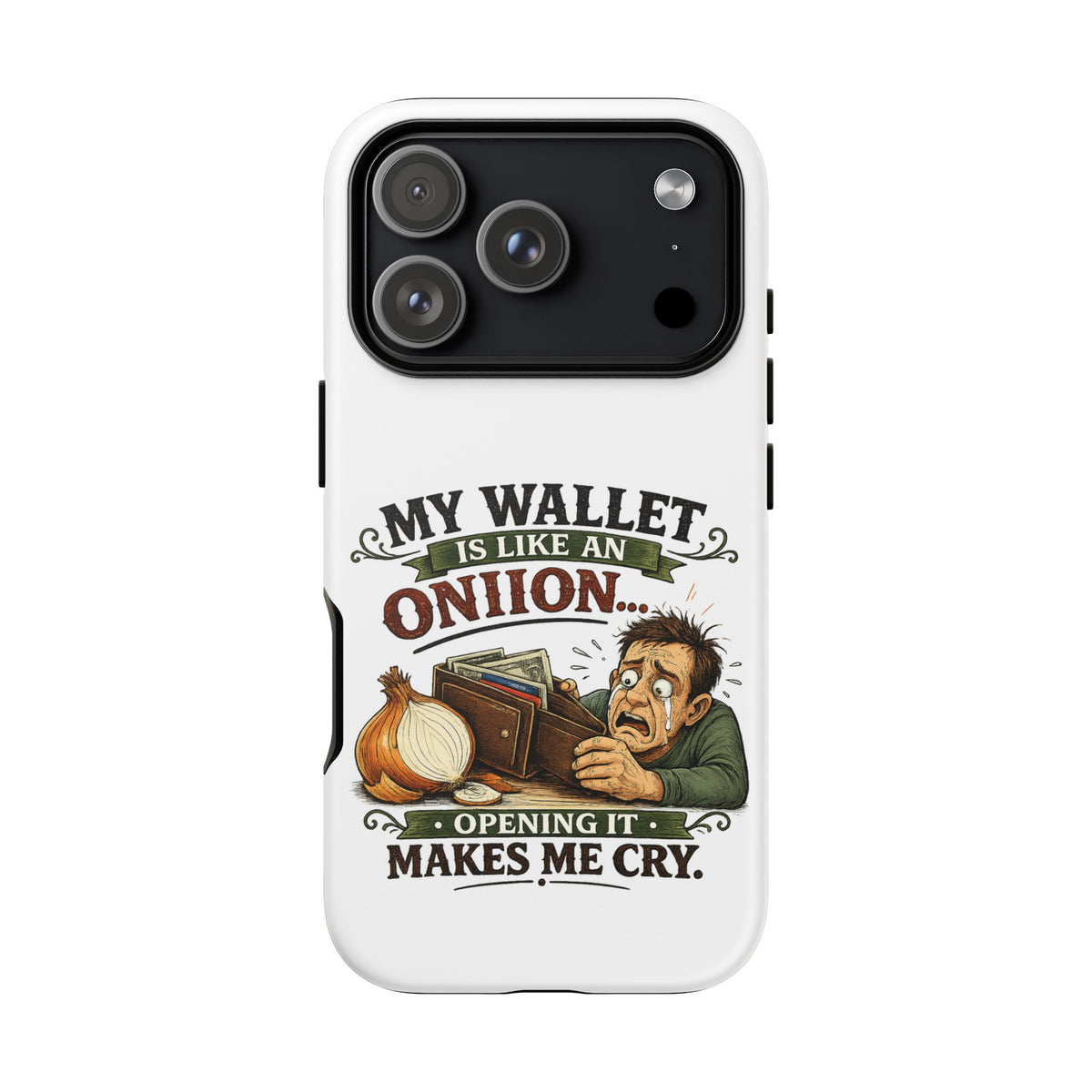 My Wallet Is Like An Onion, Opening It Makes Me Cry — Phone Case