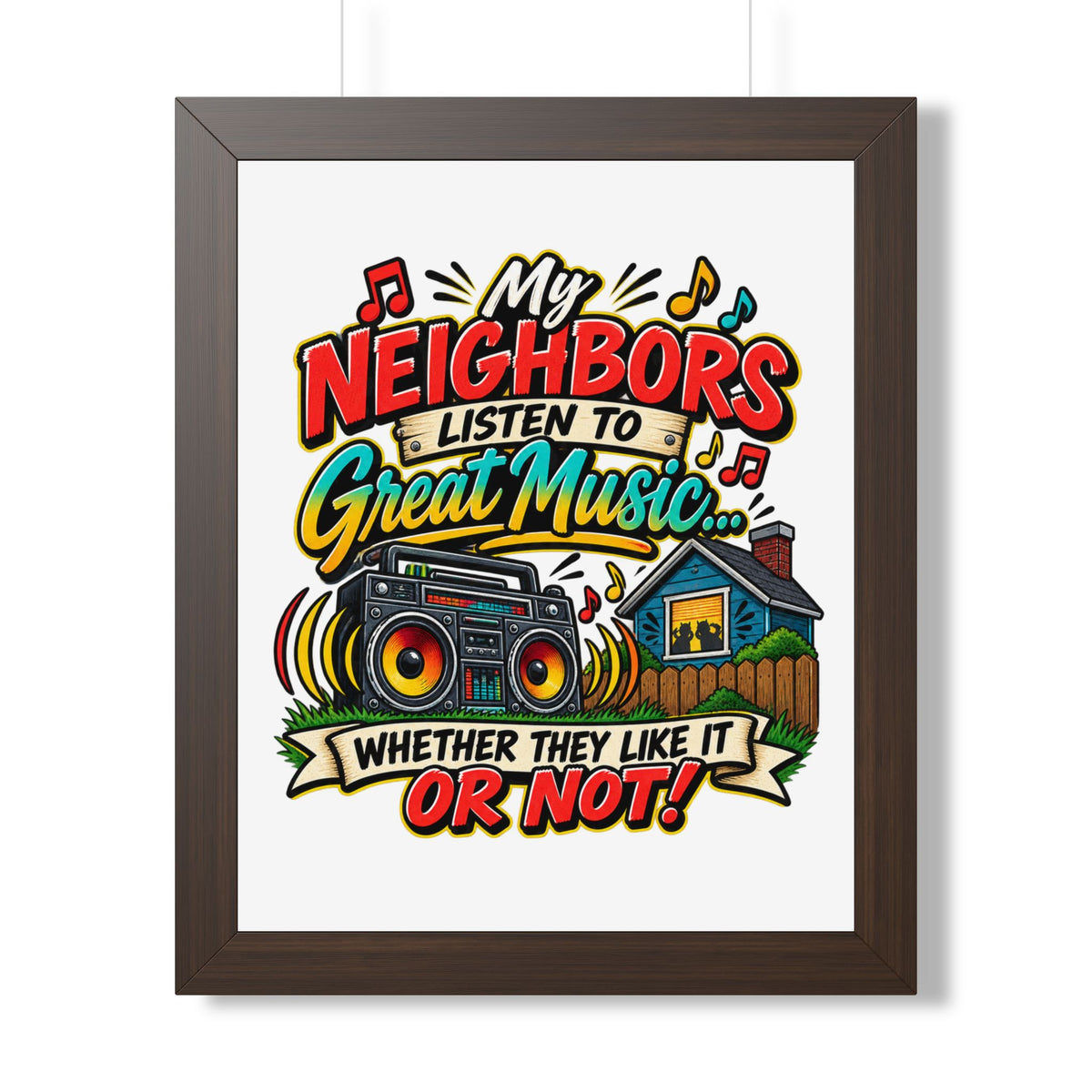 "My Neighbors Listen to Great Music Whether They Like It or Not" Poster — Walnut, 16″ x 20″ | The ClawMark Store