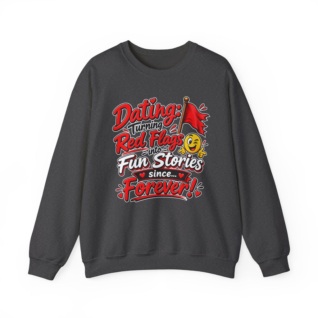 "Dating: Turning Red Flags Into Fun Stories Since Forever!" Sweatshirt