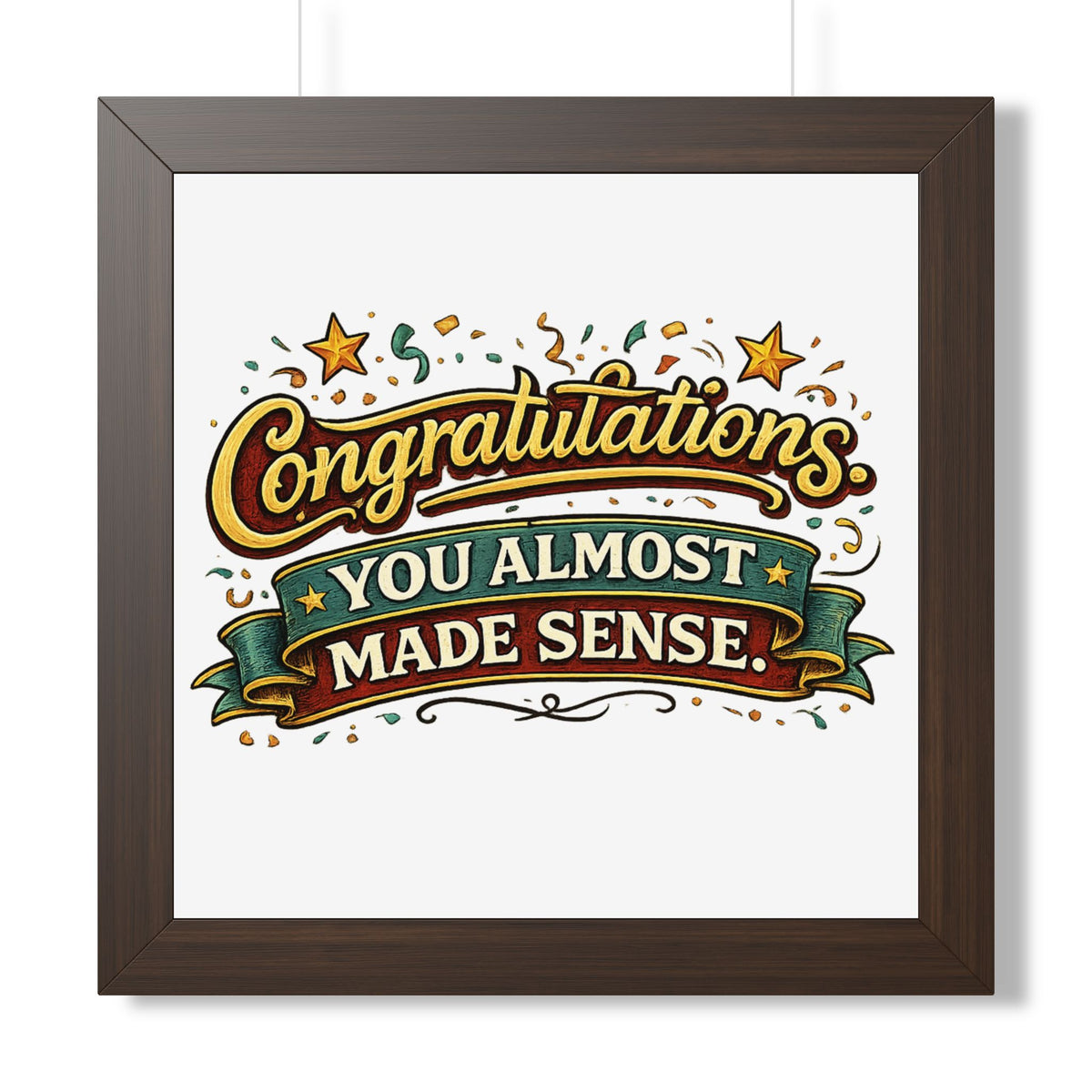 "Congratulations You Almost Made Sense" Framed Poster — Walnut, 16″ x 16″ | The ClawMark Store