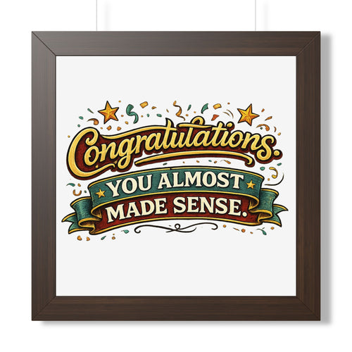 "Congratulations You Almost Made Sense" Framed Poster — Walnut, 16″ x 16″ | The ClawMark Store