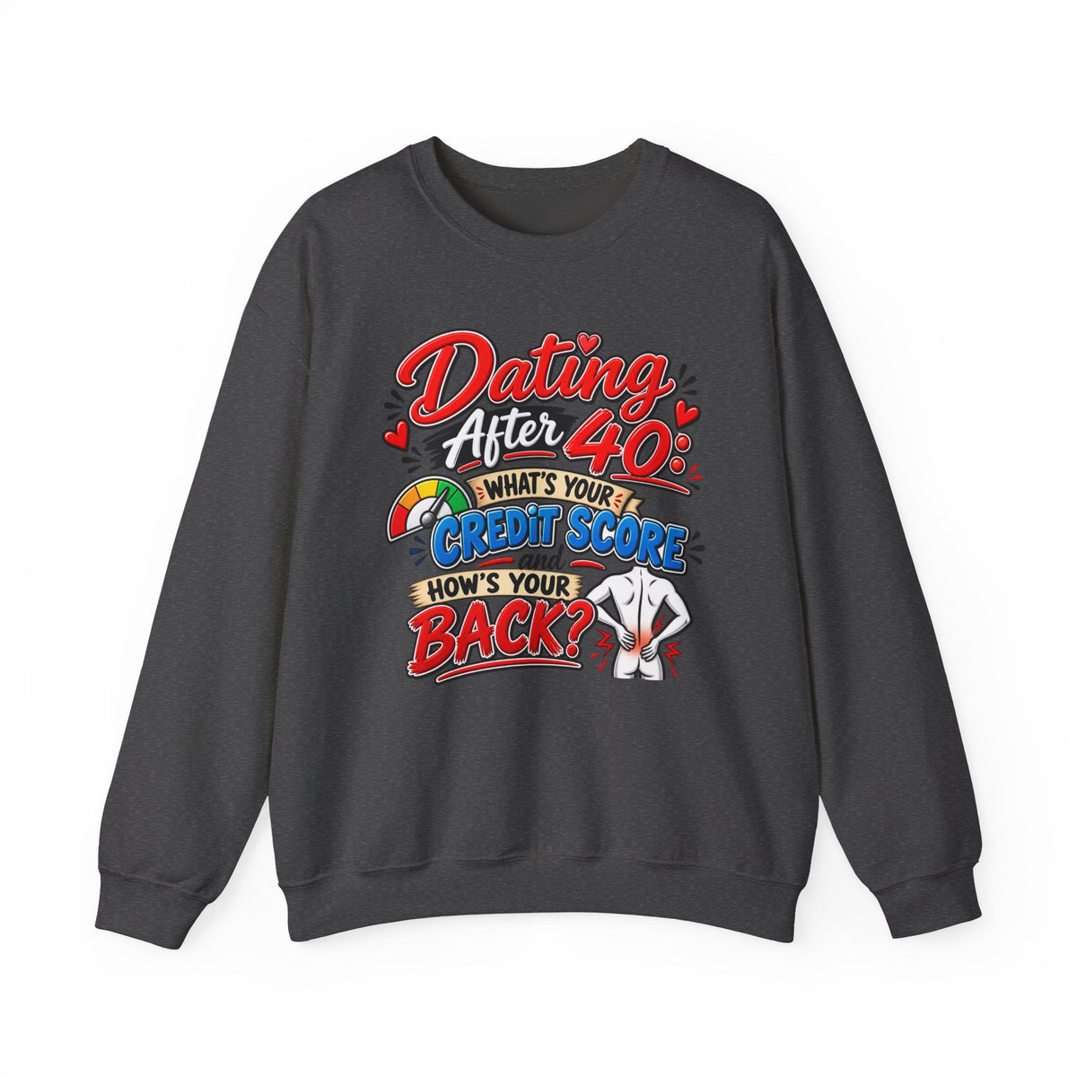 "Dating After 40: What’s Your Credit Score and How’s Your Back?" Sweatshirt