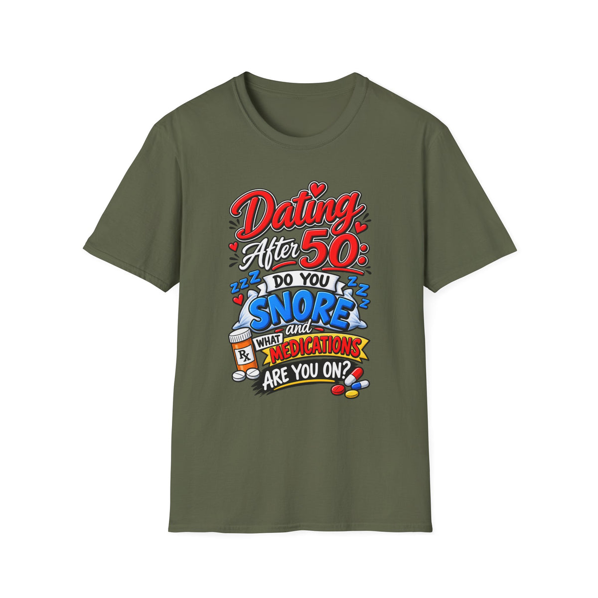 "Dating After 50: Do You Snore and What Meds are you on?" T-Shirt — Military Green, S | The ClawMark Store