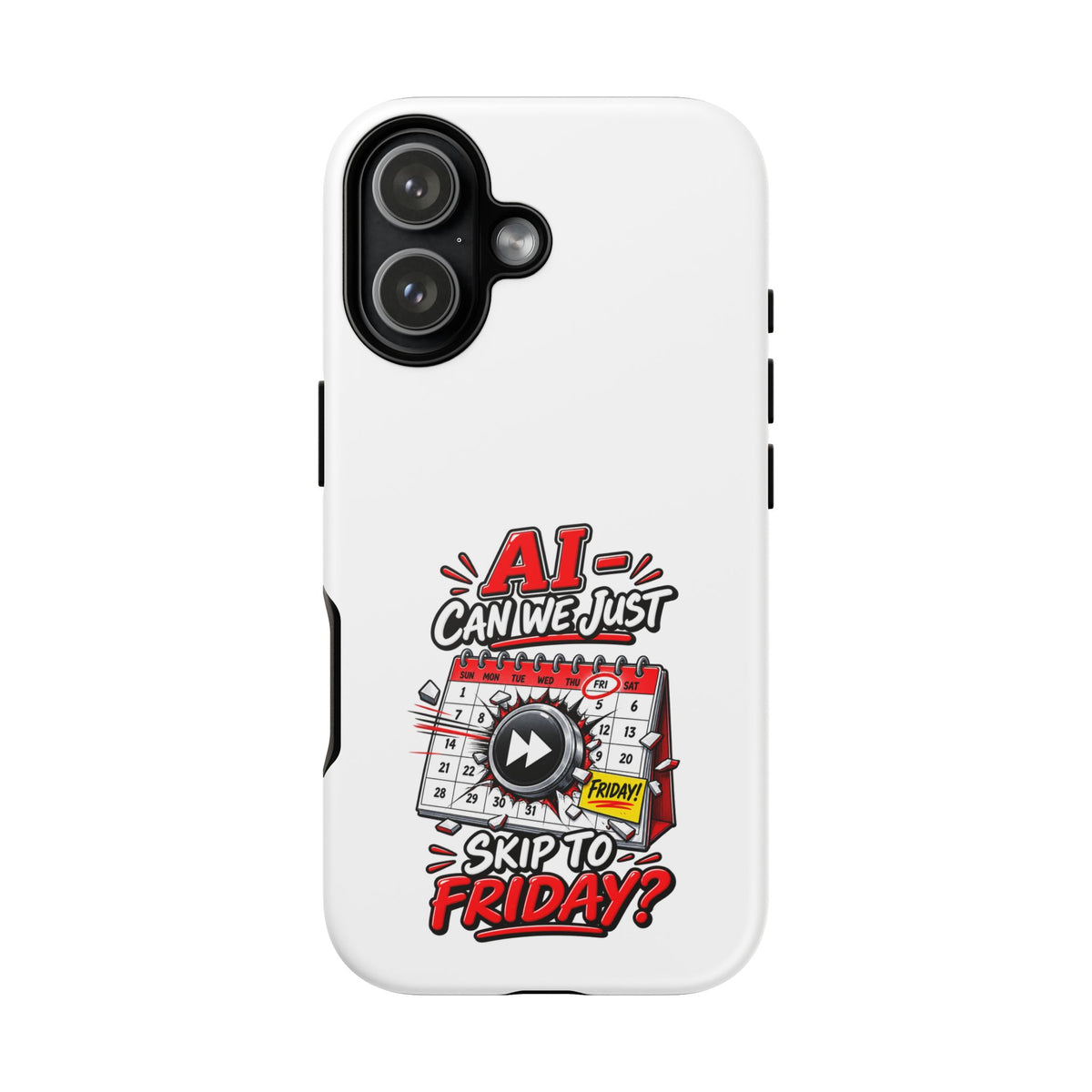 "AI - Can we just Skip to Friday" Phone Case — iPhone 17, Matte | The ClawMark Store