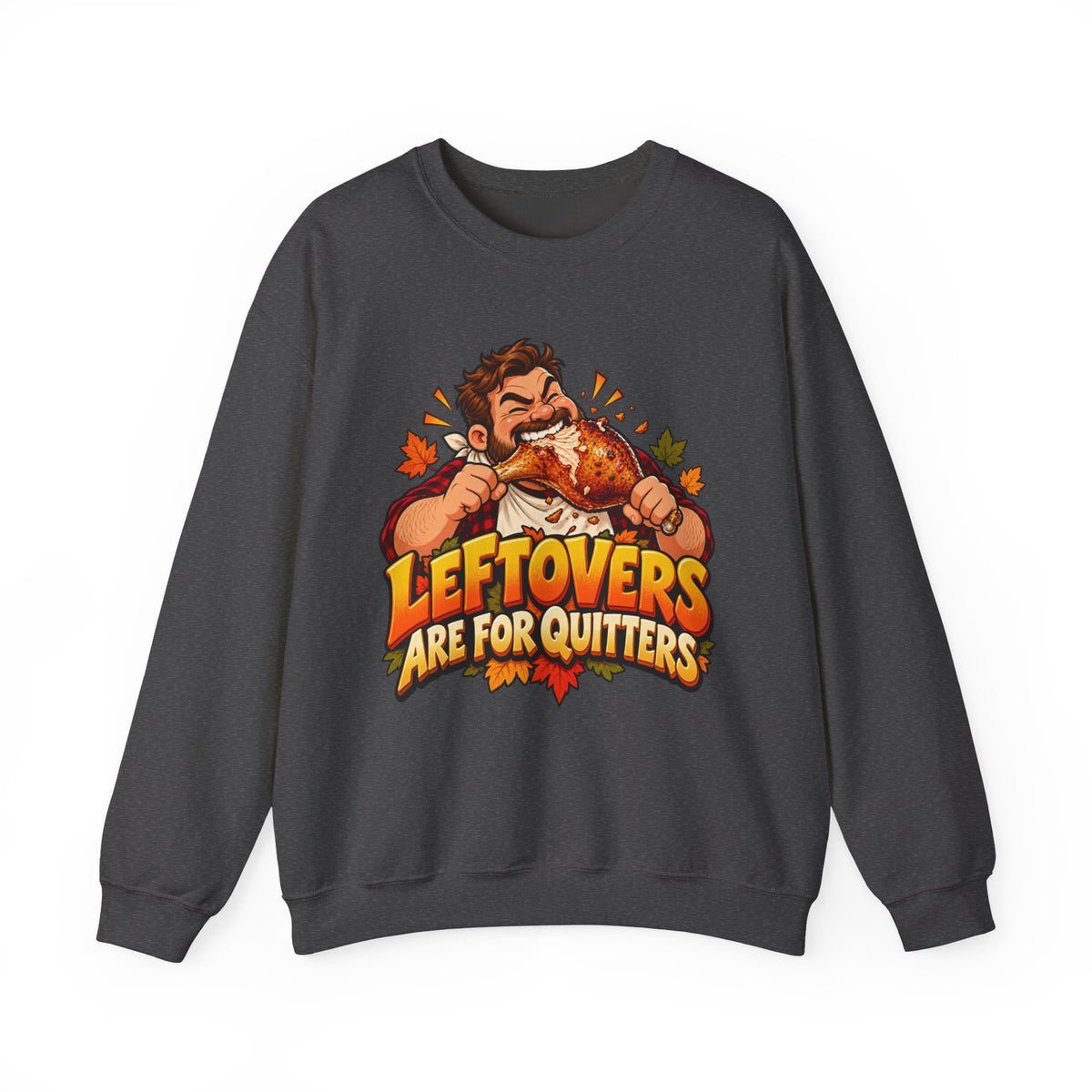 Thanksgiving Sweatshirt — "Leftovers Are For Quitters" Crewneck