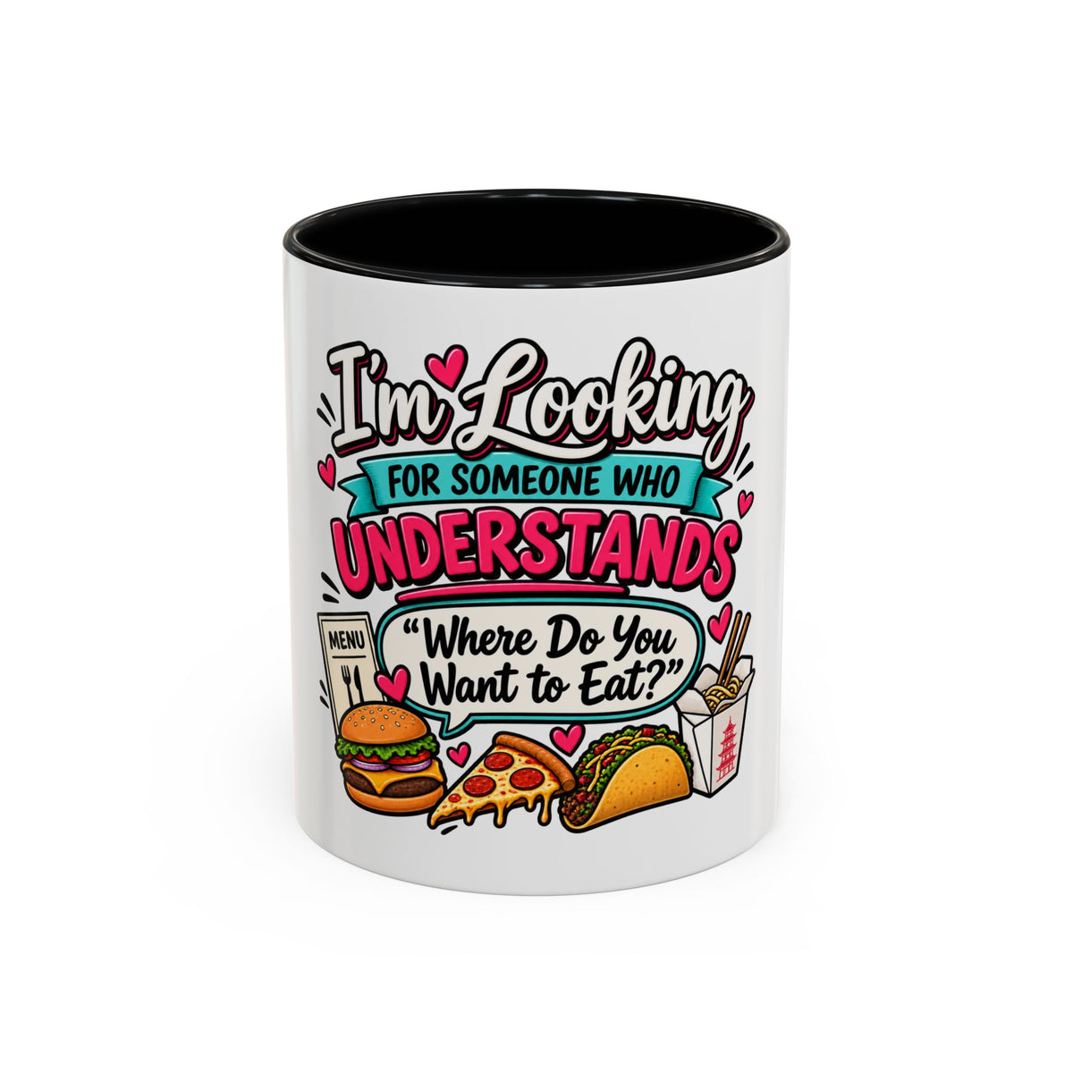 I'm Looking For Someone Who Understands 'Where Do You Want to Eat?' — Mug — product photo 1 | The ClawMark Store