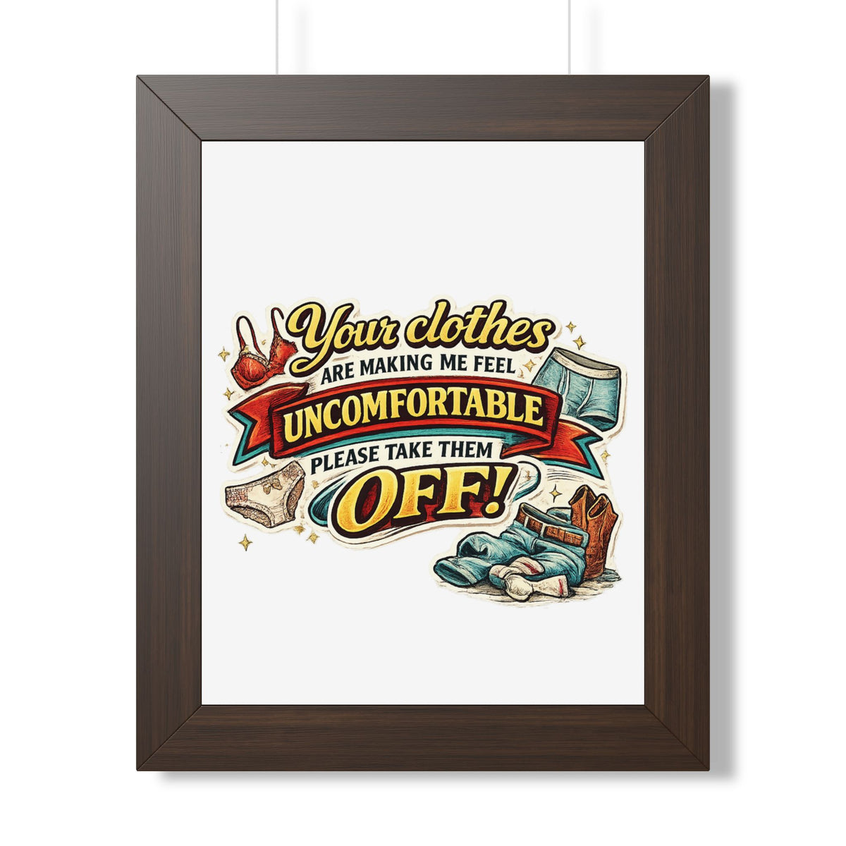 "Your Clothes Are Making Me Feel Uncomfortable, Please Take Them Off!" Poster — Walnut, 11" x 14" | The ClawMark Store