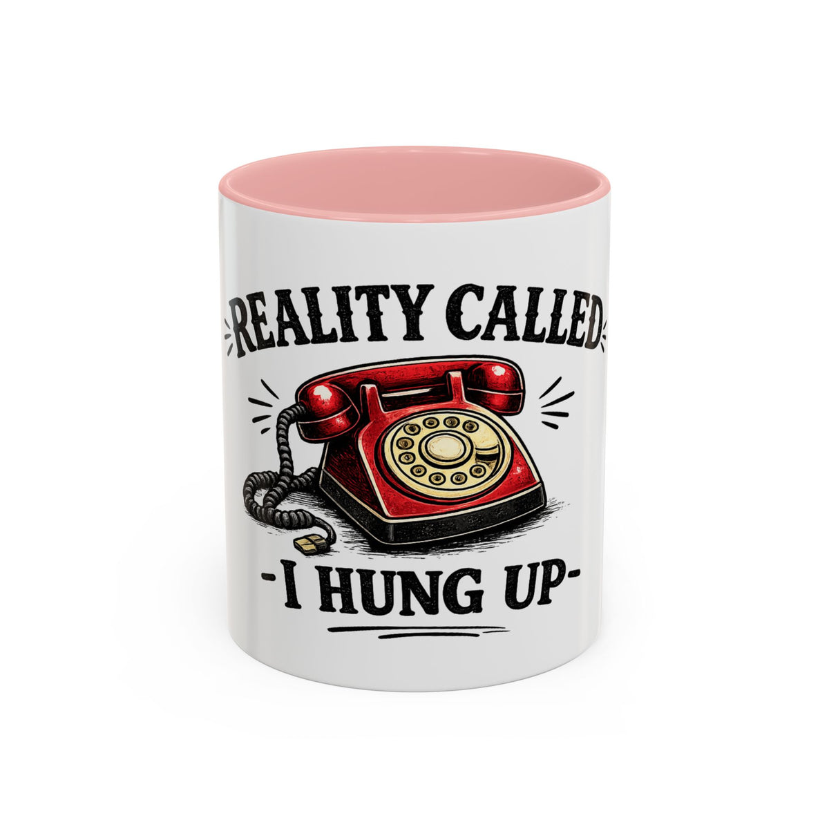 Reality Called - I Hung Up — Ceramic Accent Mug