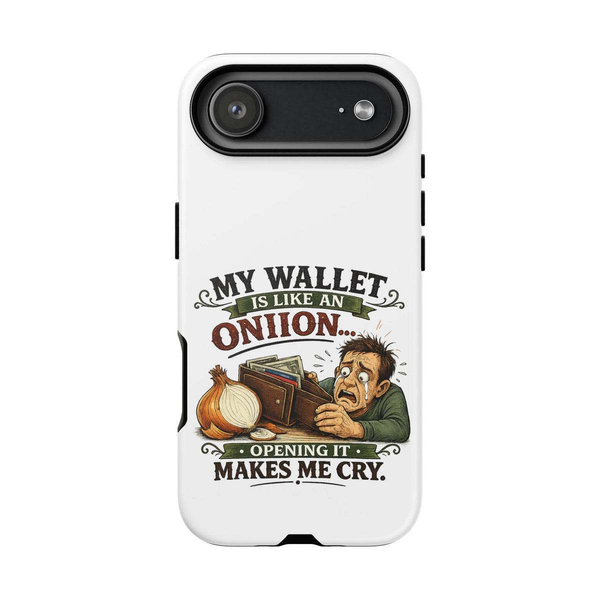 My Wallet Is Like An Onion, Opening It Makes Me Cry — Phone Case