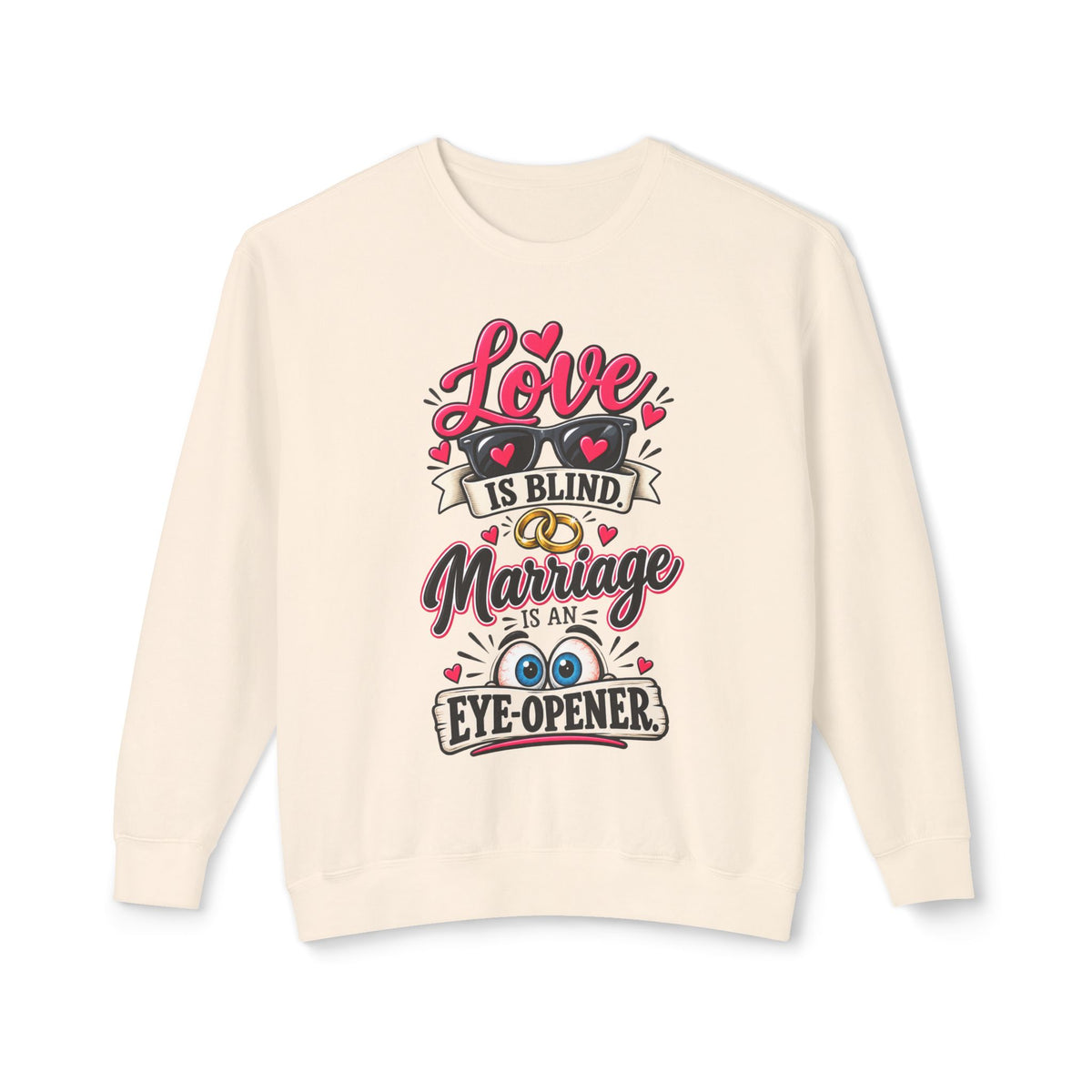 "Love is Blind, Marriage is an Eye-Opener" Sweatshirt