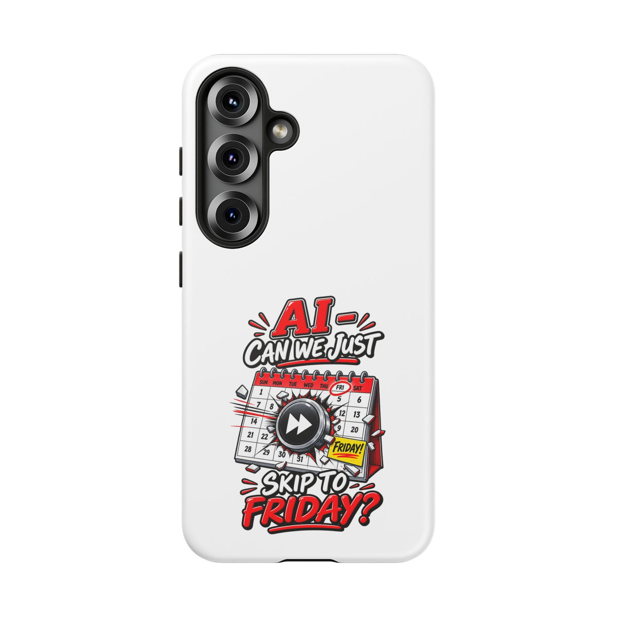 "AI - Can we just Skip to Friday" Phone Case — Samsung Galaxy S25, Matte | The ClawMark Store
