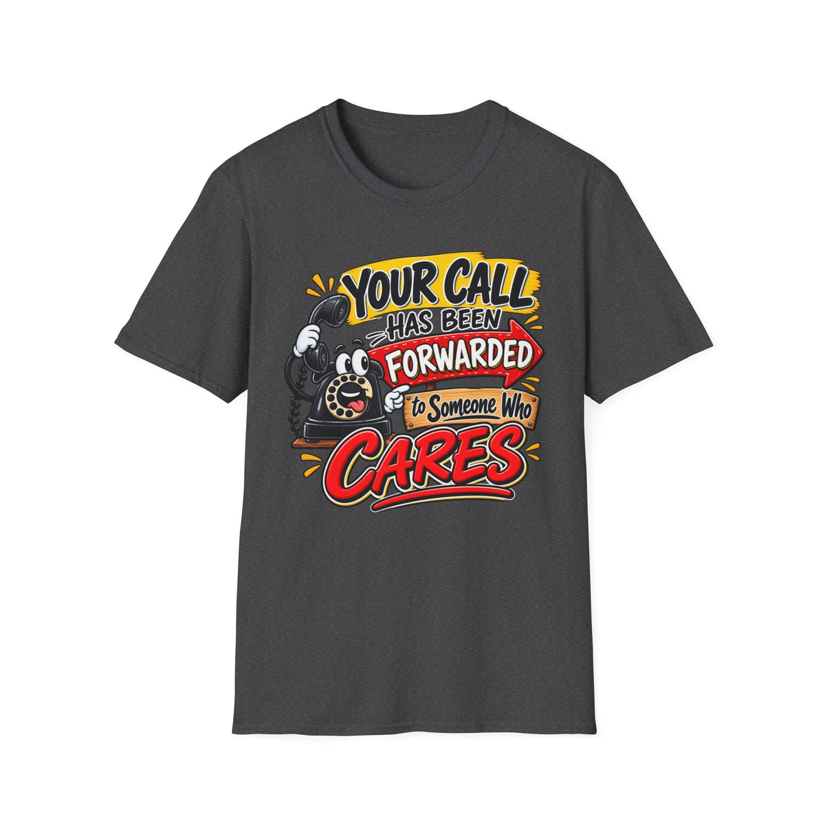 "Your Call Has Been Forwarded to Someone Who Cares" T-Shirt — S, Dark Heather | The ClawMark Store