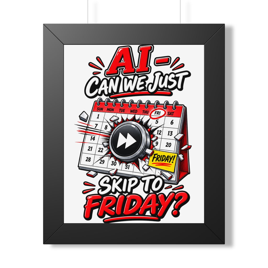 "AI - Can we just Skip to Friday?" Framed Poster — Black, 11" x 14" | The ClawMark Store