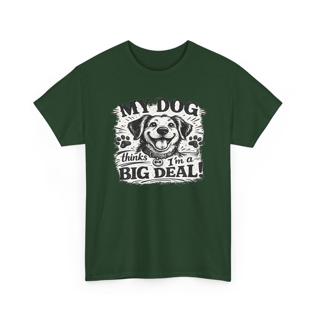 My Dog Thinks I'm a Big Deal — T-Shirt — Forest Green, S | The ClawMark Store