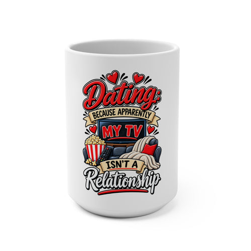 "Dating Because Apparently My TV Isn't a Relationship" Mug (15oz) — 15oz | The ClawMark Store