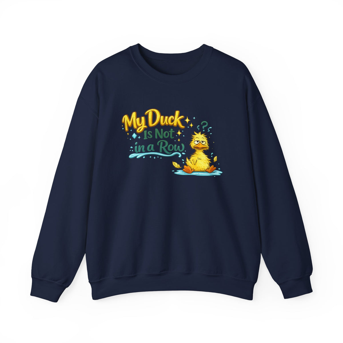 "My Duck Is Not in a Row" Sweatshirt