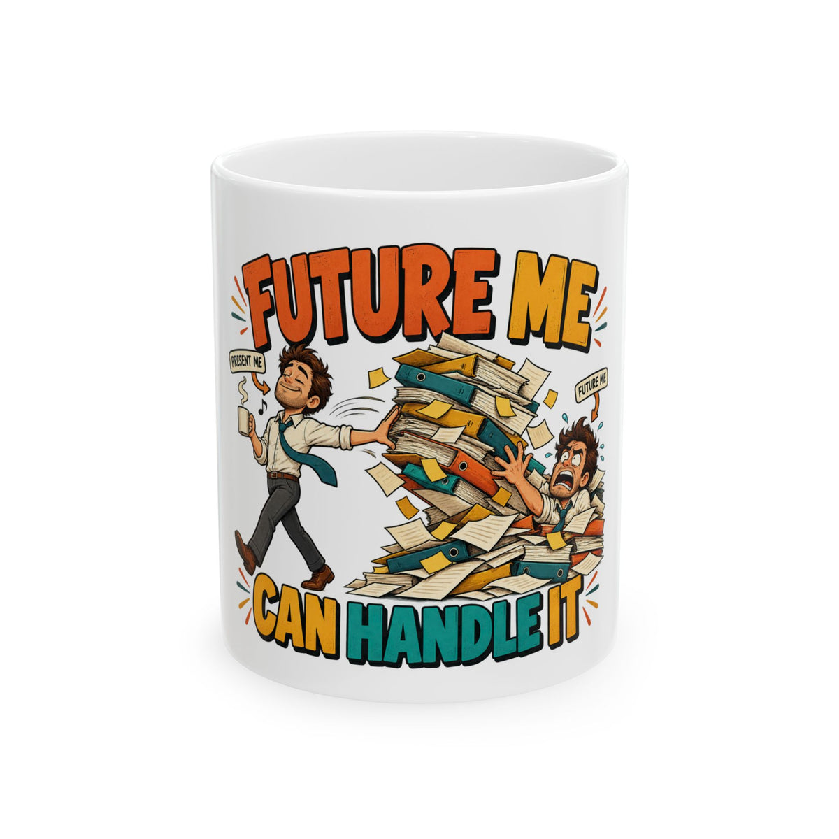 Future Me Can Handle It Ceramic Mug — Funny Procrastination Coffee Cup