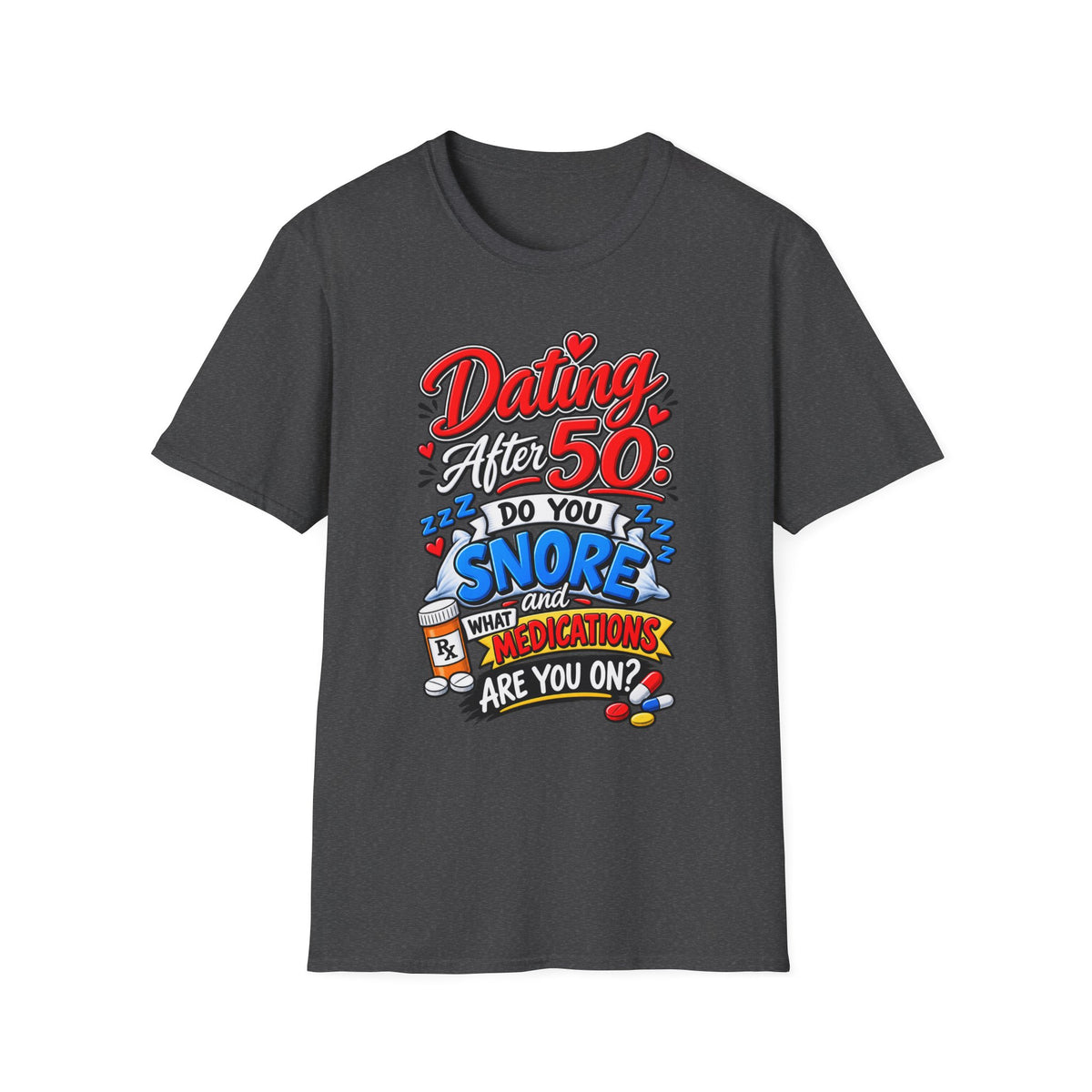 "Dating After 50: Do You Snore and What Meds are you on?" T-Shirt — Dark Heather, S | The ClawMark Store