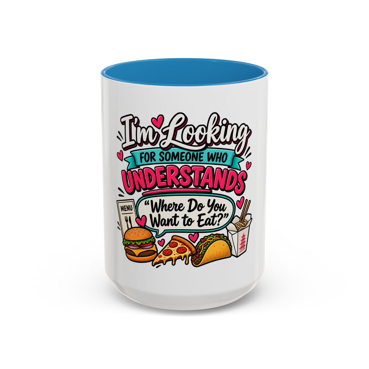 I'm Looking For Someone Who Understands 'Where Do You Want to Eat?' — Mug — Blue, 15oz | The ClawMark Store