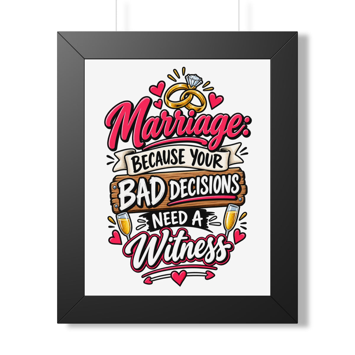 "Marriage: Because Your Bad Decisions Need a Witness" Framed Poster — Black, 11" x 14" | The ClawMark Store