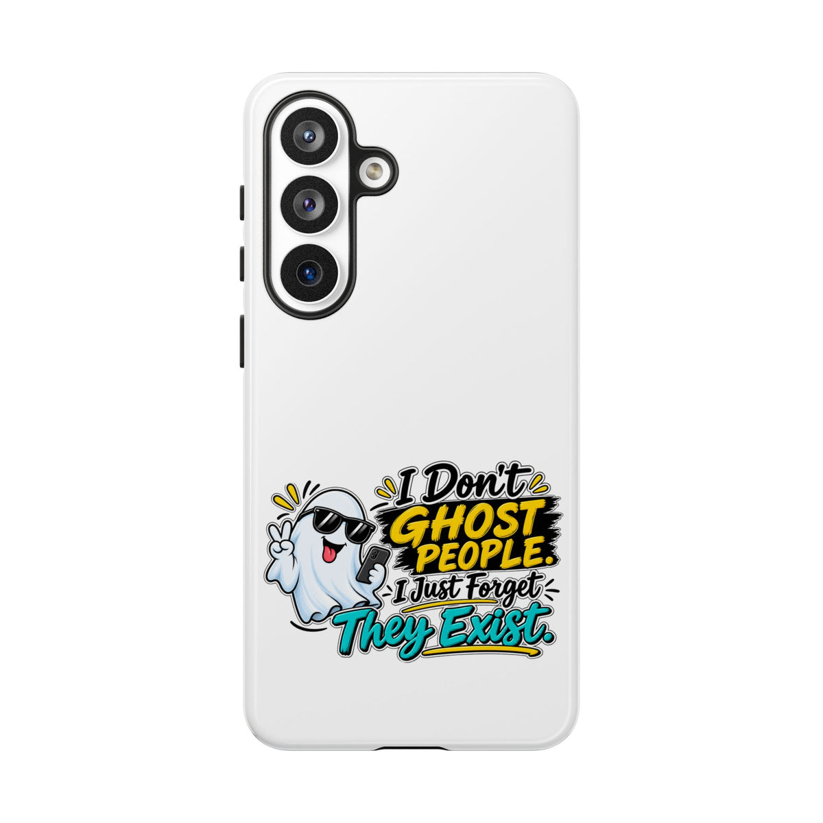 "I Don't Ghost People, I Just Forget They Exist" Phone Case — Samsung Galaxy S26 Plus, Glossy | The ClawMark Store