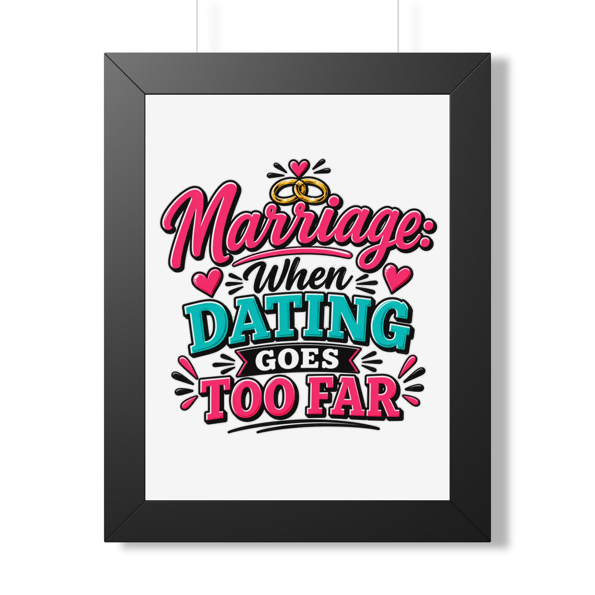 "Marriage: When Dating Goes Too Far" Framed Poster — Black, 12″ x 16″ | The ClawMark Store