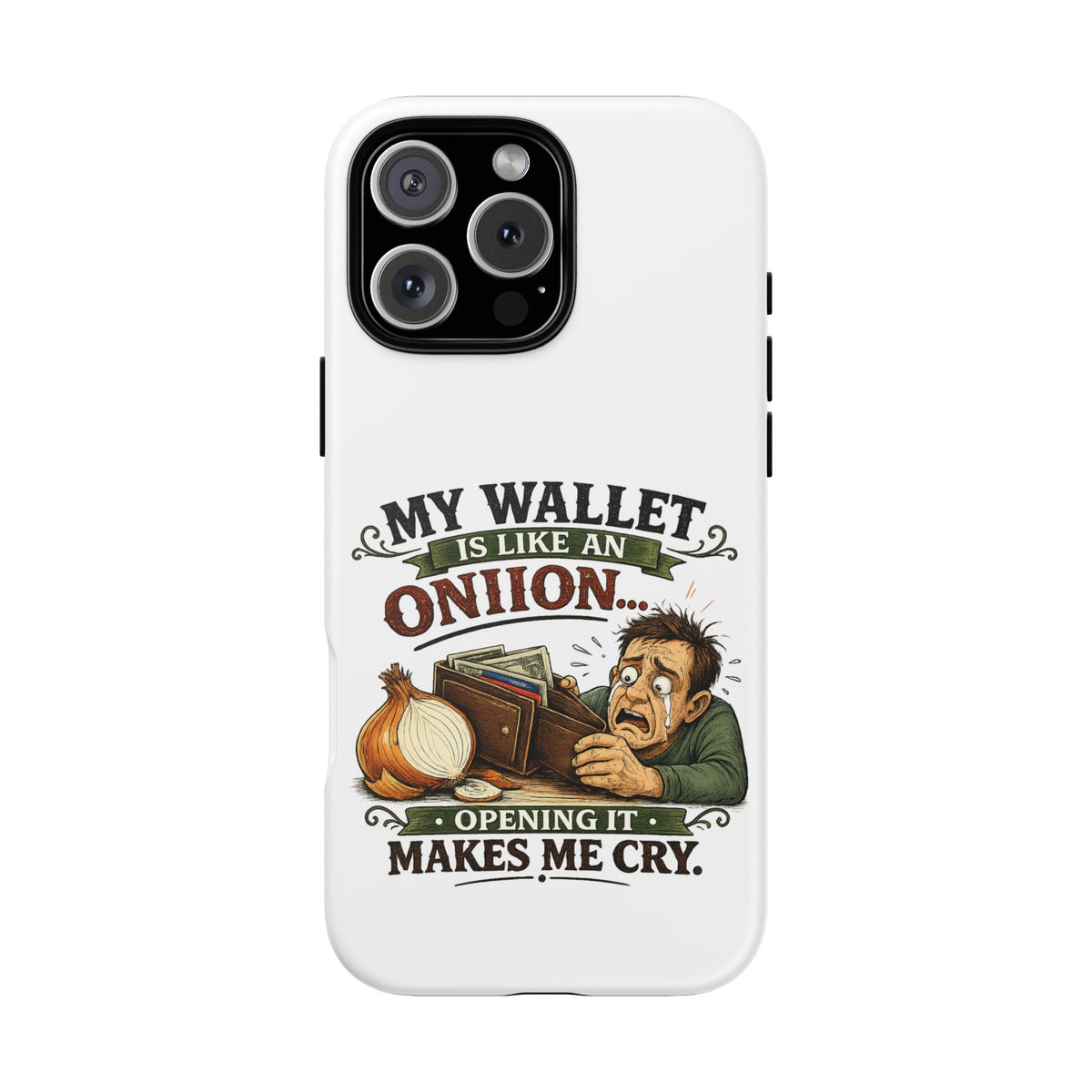 My Wallet Is Like An Onion, Opening It Makes Me Cry — Phone Case