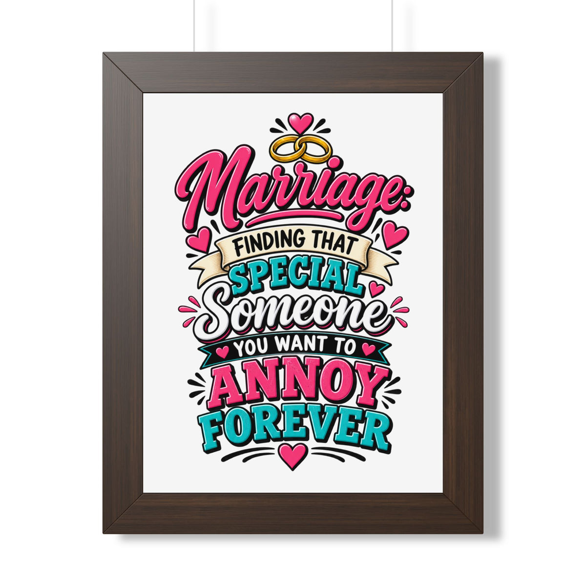 "Marriage: Finding That Special Someone You Want to Annoy Forever" Poster — Walnut, 12″ x 16″ | The ClawMark Store