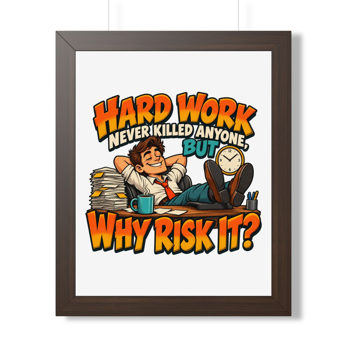 Framed Poster — "Hard Work Never Killed Anyone But Why Risk It" Humorous Office Wall Art