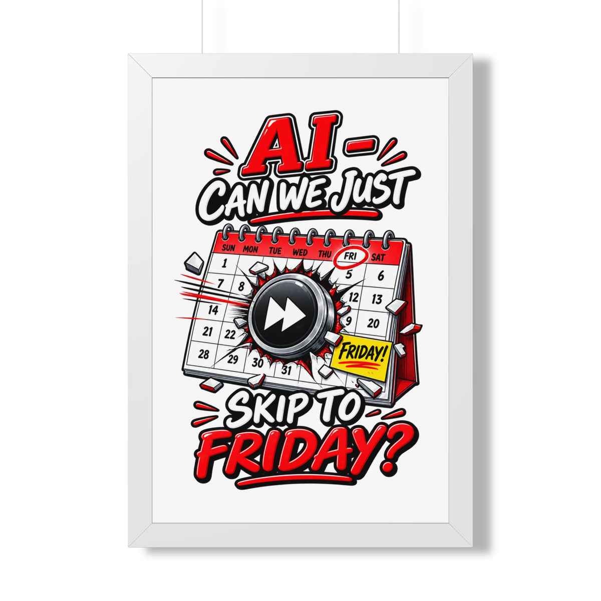 "AI - Can we just Skip to Friday?" Framed Poster — White, 20" x 30" | The ClawMark Store