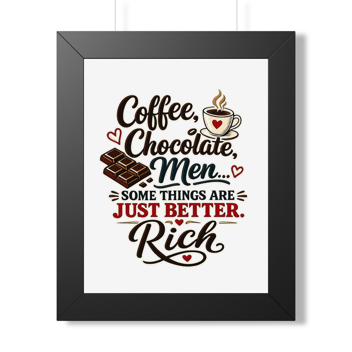 Coffee, Chocolate, Men - Some Things Are Just Better Rich — Framed Poster — Black, 11" x 14" | The ClawMark Store