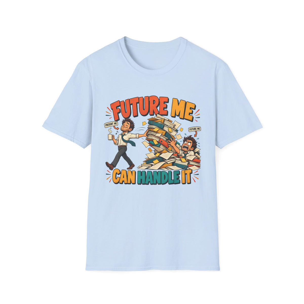 Future Me Can Handle It T-Shirt — Motivational Student & Procrastination Humor Tee