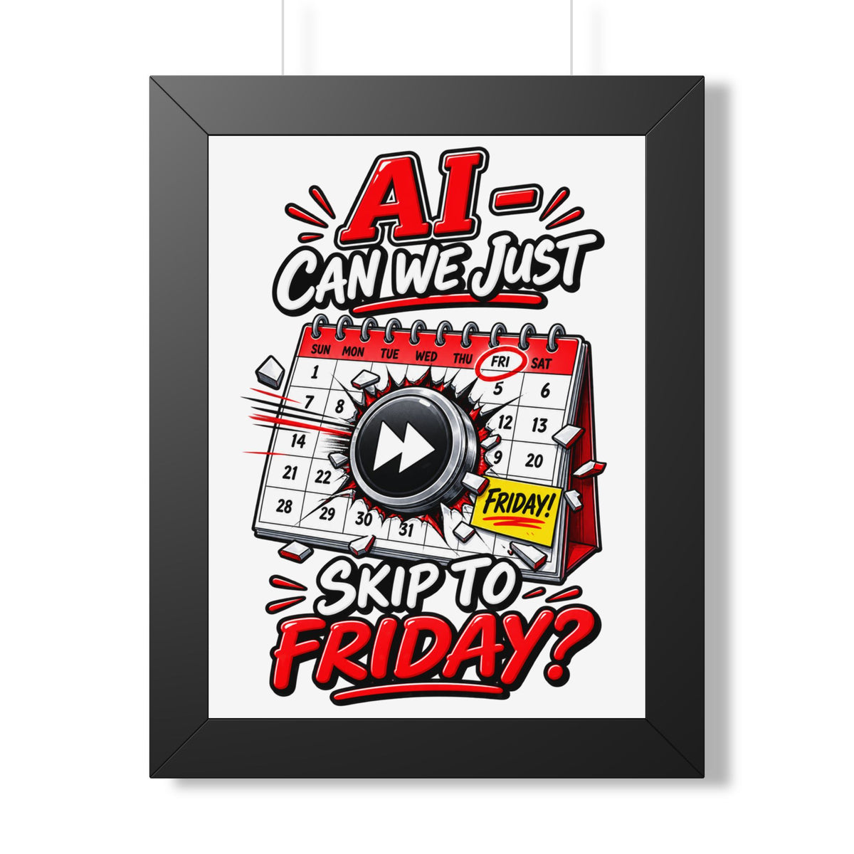 "AI - Can we just Skip to Friday?" Framed Poster — Black, 12″ x 16″ | The ClawMark Store
