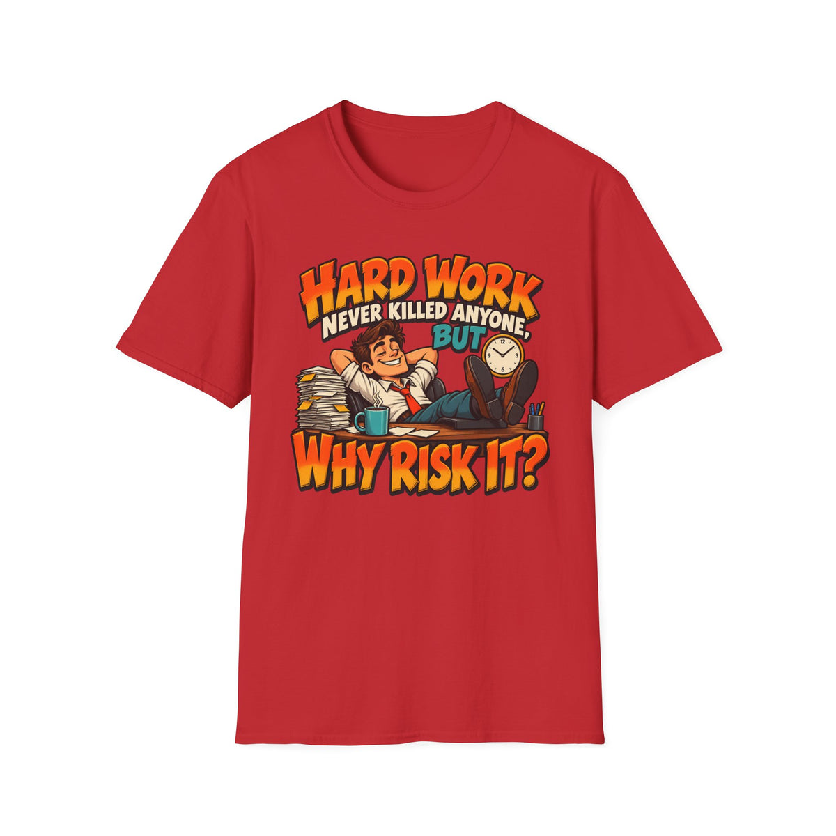 T-Shirt — Funny "Hard Work Never Killed Anyone But Why Risk It" Graphic Tee