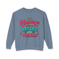 Marriage: When Dating Goes Too Far — Sweatshirt — Blue Jean, S | The ClawMark Store