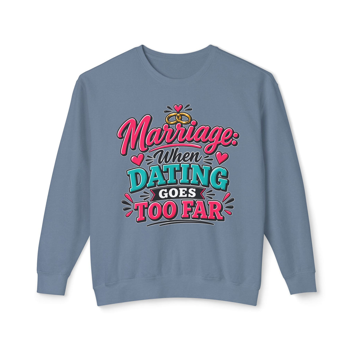 Marriage: When Dating Goes Too Far — Sweatshirt — Blue Jean, S | The ClawMark Store