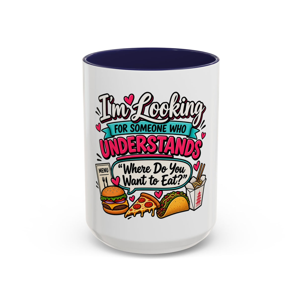 I'm Looking For Someone Who Understands 'Where Do You Want to Eat?' — Mug — Navy, 15oz | The ClawMark Store