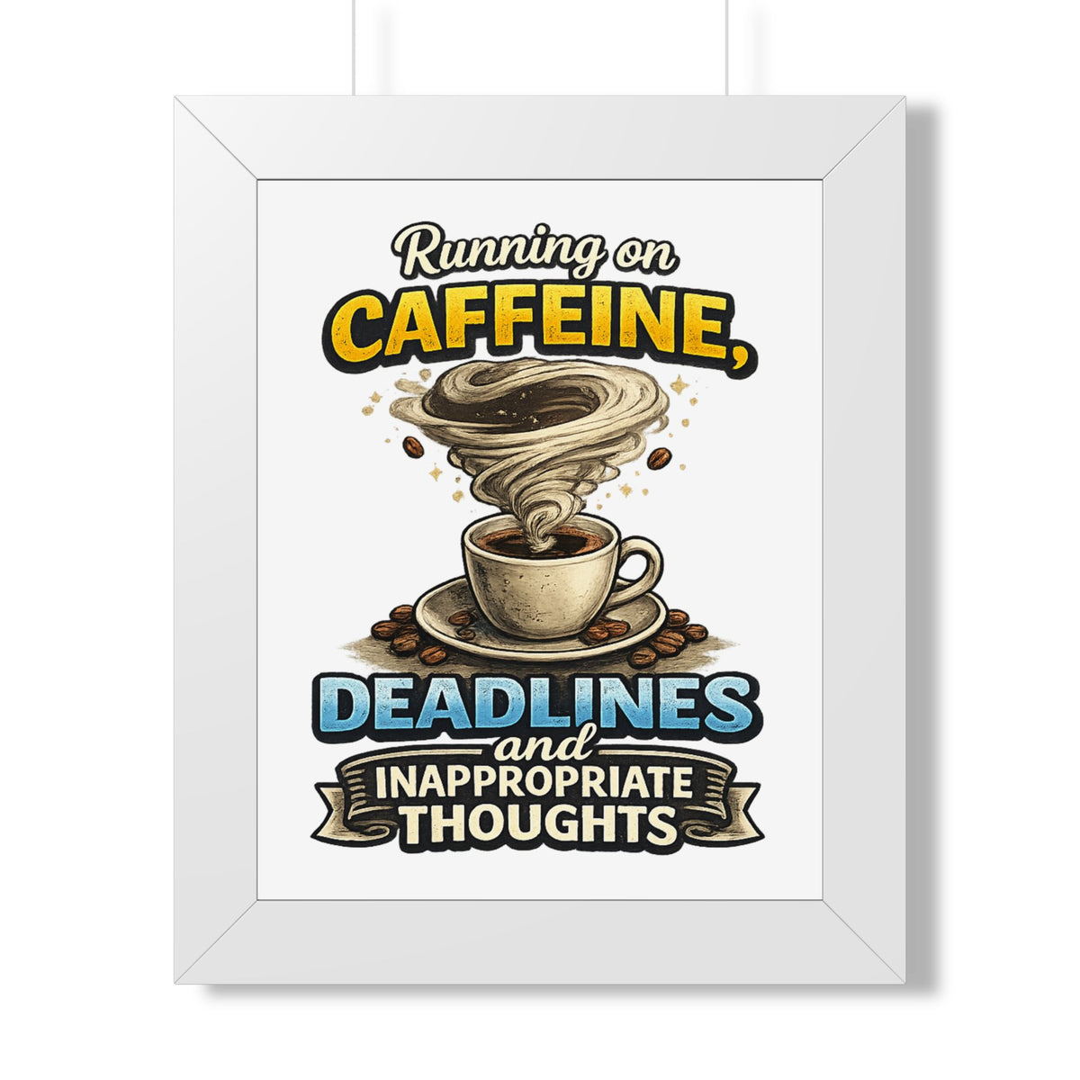 "Running on Caffeine, Deadlines and Inappropriate Thoughts" Poster — White, 11" x 14" | The ClawMark Store
